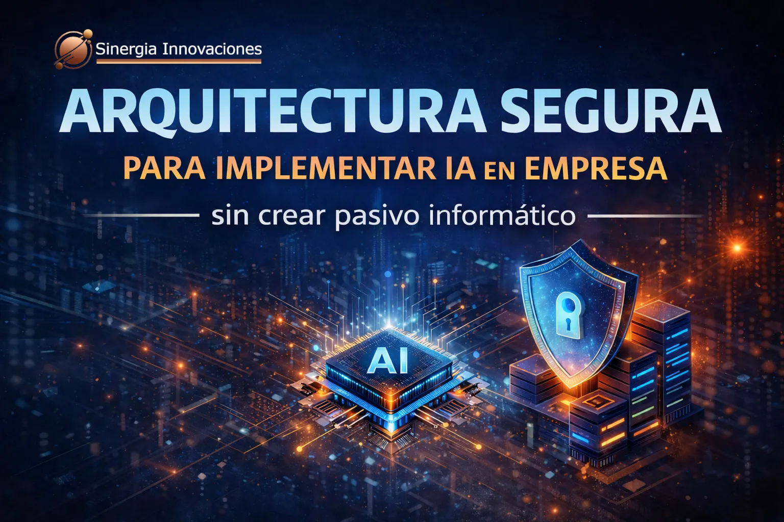 Diseñando la arquitectura segura para implementar IA en la empresa